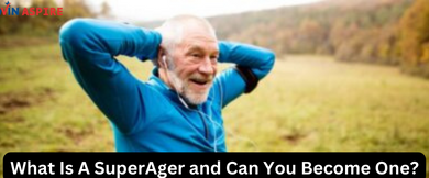 What Is A SuperAger and Can You Become One